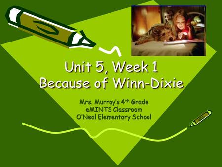 Unit 5, Week 1 Because of Winn-Dixie