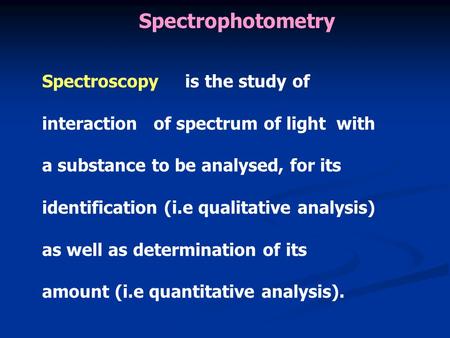 Spectrophotometry Spectroscopy is the study of