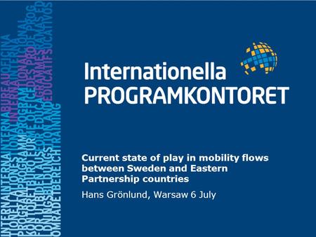 Current state of play in mobility flows between Sweden and Eastern Partnership countries Hans Grönlund, Warsaw 6 July.