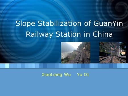 Slope Stabilization of GuanYin Railway Station in China XiaoLiang Wu Yu DI.