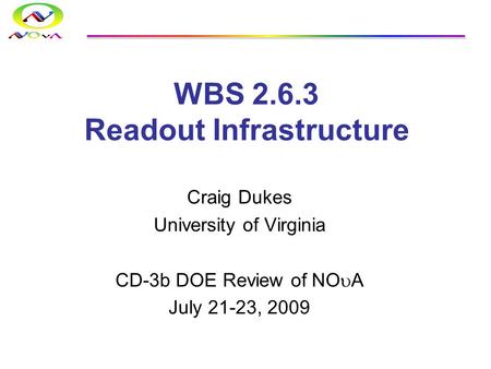 WBS 2.6.3 Readout Infrastructure Craig Dukes University of Virginia CD-3b DOE Review of NO  A July 21-23, 2009.