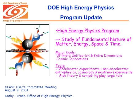 Office of Science U.S. Department of Energy DOE High Energy Physics Program Update GLAST User’s Committee Meeting August 9, 2004 Kathy Turner. Office of.