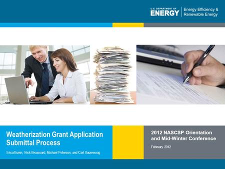 1 | WEATHERIZATION ASSISTANCE PROGRAMeere.energy.gov Weatherization Crew, Virginia Weatherization Grant Application Submittal Process February 2012 Erica.