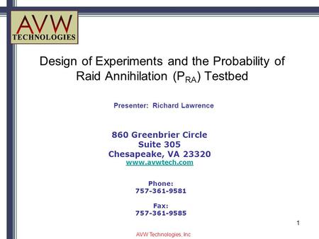 Design of Experiments and the Probability of Raid Annihilation (P RA ) Testbed 860 Greenbrier Circle Suite 305 Chesapeake, VA 23320 www.avwtech.com Phone: