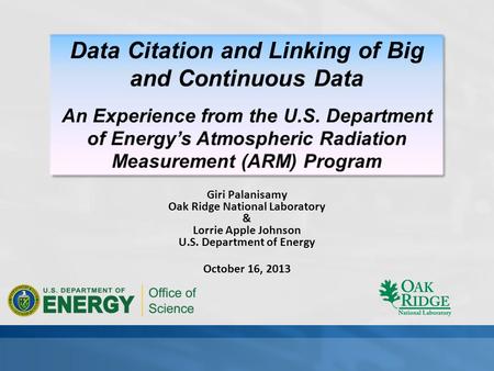 Giri Palanisamy Oak Ridge National Laboratory & Lorrie Apple Johnson U.S. Department of Energy October 16, 2013.