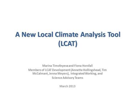 Marina Timofeyeva and Fiona Horsfall Members of LCAT Development (Annette Hollingshead, Tim McCalmant, Jenna Meyers), Integrated Working, and Science Advisory.