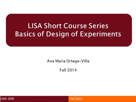 LISA Short Course Series Basics of Design of Experiments