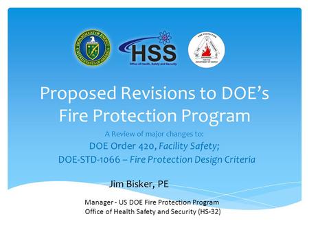 Proposed Revisions to DOE’s Fire Protection Program A Review of major changes to: DOE Order 420, Facility Safety; DOE-STD-1066 – Fire Protection Design.