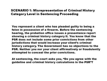 You represent a client who has pleaded guilty to being a felon in possession of a firearm. Before the sentencing hearing, the probation office issues a.