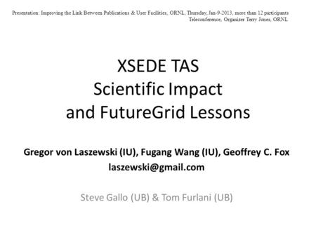 XSEDE TAS Scientific Impact and FutureGrid Lessons Gregor von Laszewski (IU), Fugang Wang (IU), Geoffrey C. Fox Steve Gallo (UB) &