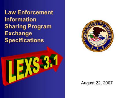 Law Enforcement Information Sharing Program Exchange Specifications August 22, 2007.