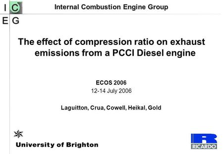 Internal Combustion Engine Group The effect of compression ratio on exhaust emissions from a PCCI Diesel engine ECOS 2006 12-14 July 2006 Laguitton, Crua,