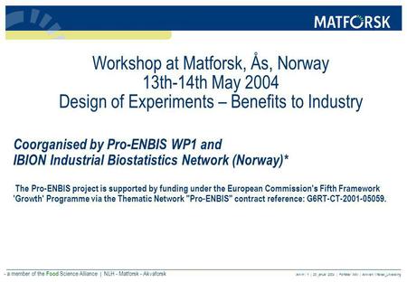 Ark nr.: 1 | 23. januar 2004 | Forfatter: XXx | Arkivert: I:\felles\_Utveksling - a member of the Food Science Alliance | NLH - Matforsk - Akvaforsk Workshop.