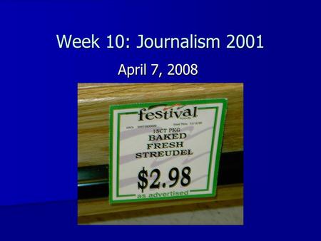 Week 10: Journalism 2001 April 7, 2008. Review of last week’s news Hard News: Hard News: (murders, city council, government, etc.) –Major local stories.