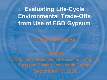 Susan Thorneloe US EPA National Risk Management Research Laboratory Research Triangle Park, North Carolina September 13, 2006 Susan Thorneloe US EPA National.