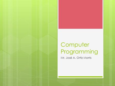 Computer Programming Mr. José A. Ortiz Morris. Computer Language  Languages that the computer understands.  They are low level languages. (BINARY 1.