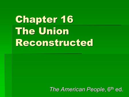 Chapter 16 The Union Reconstructed