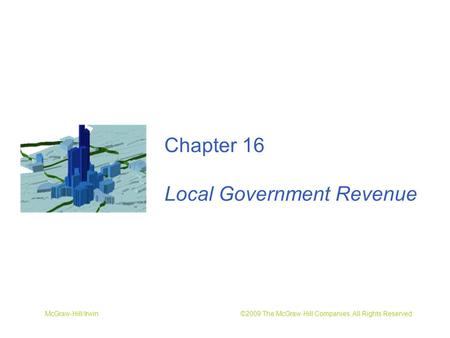 McGraw-Hill/Irwin ©2009 The McGraw-Hill Companies, All Rights Reserved Chapter 16 Local Government Revenue.