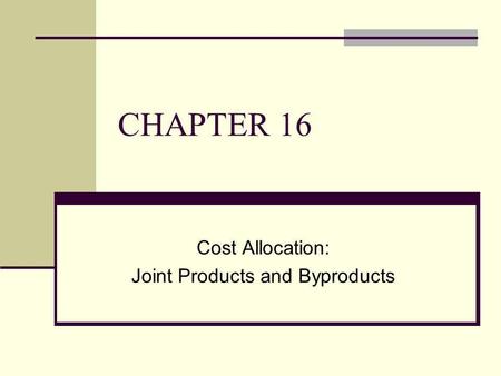 Cost Allocation: Joint Products and Byproducts