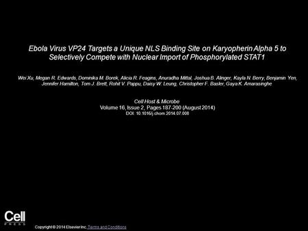 Ebola Virus VP24 Targets a Unique NLS Binding Site on Karyopherin Alpha 5 to Selectively Compete with Nuclear Import of Phosphorylated STAT1 Wei Xu, Megan.