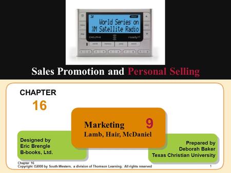 Insert Chapter Picture Here Copyright ©2008 by South-Western, a division of Thomson Learning. All rights reserved Chapter 16 1 Designed by Eric Brengle.