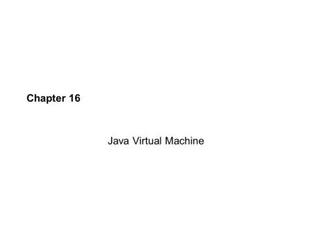 Chapter 16 Java Virtual Machine. To compile a java program in Simple.java, enter javac Simple.java javac outputs Simple.class, a file that contains bytecode.