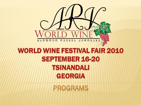  The ARK WORLD WINE Company invites you to participate in the world wine festival/fair 2010 in GEORGIA;  winery, wine experts, sommeliers, consultants,