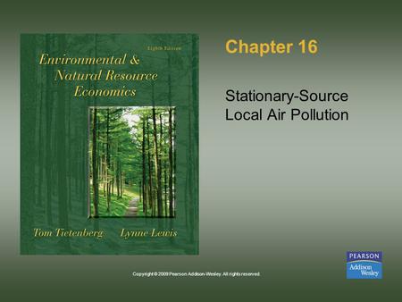 Copyright © 2009 Pearson Addison-Wesley. All rights reserved. Chapter 16 Stationary-Source Local Air Pollution.