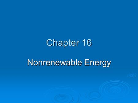 Chapter 16 Nonrenewable Energy.