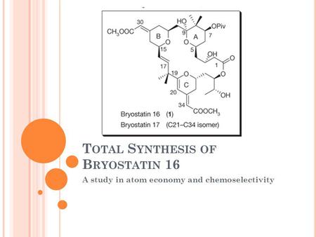 T OTAL S YNTHESIS OF B RYOSTATIN 16 A study in atom economy and chemoselectivity.