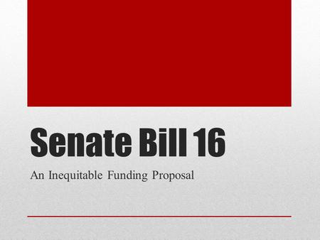 Senate Bill 16 An Inequitable Funding Proposal. General State Aid (GSA) Intended to provide general flexible state aid to schools in an equitable manner.