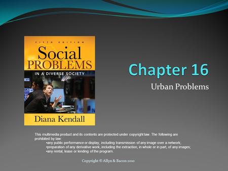 Copyright © Allyn & Bacon 2010 Urban Problems This multimedia product and its contents are protected under copyright law. The following are prohibited.