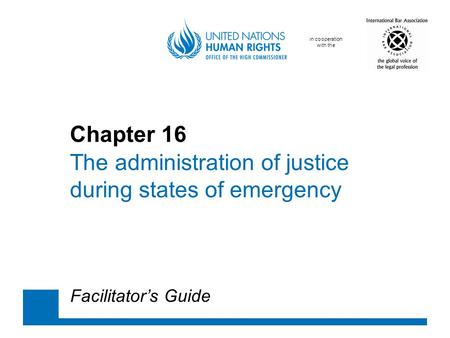 In cooperation with the Chapter 16 The administration of justice during states of emergency Facilitator’s Guide.