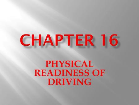 PHYSICAL READINESS OF DRIVING. WWHAT IS FATIGUE? IIS THE WEARINESS RESULTING FROM TOO MUCH PHYSICAL OR MENTAL EXERATION. FFATIGUE IS DANGEROUS IF.