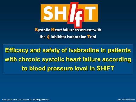 S ystolic H eart failure treatment with the I f inhibitor ivabradine T rial Efficacy and safety of ivabradine in patients with chronic systolic heart failure.