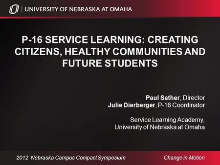 P-16 SERVICE LEARNING: CREATING CITIZENS, HEALTHY COMMUNITIES AND FUTURE STUDENTS Paul Sather, Director Julie Dierberger, P-16 Coordinator Service Learning.