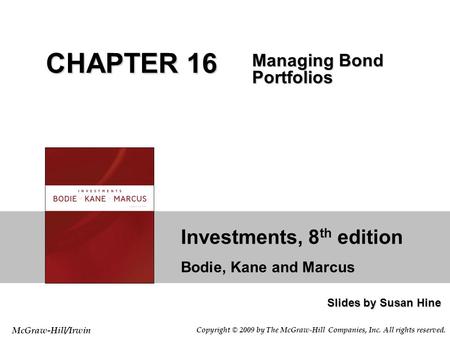 Investments, 8 th edition Bodie, Kane and Marcus Slides by Susan Hine McGraw-Hill/Irwin Copyright © 2009 by The McGraw-Hill Companies, Inc. All rights.