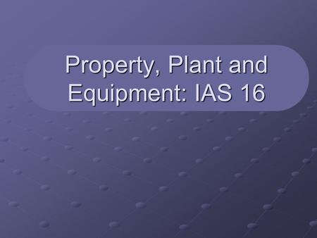 Property, Plant and Equipment: IAS 16