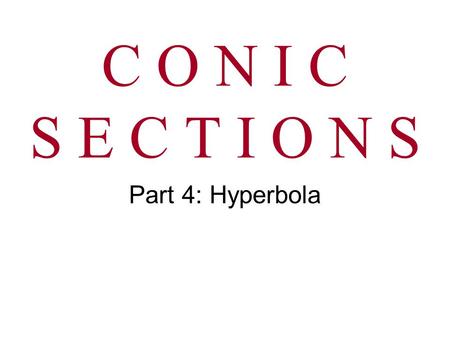 C O N I C S E C T I O N S Part 4: Hyperbola.