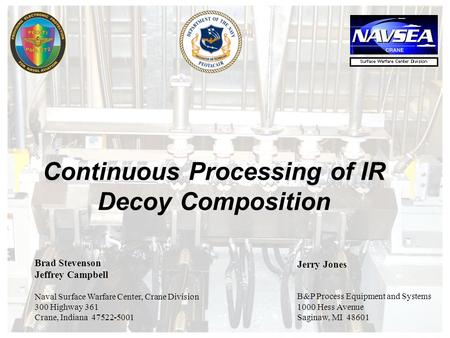 Continuous Processing of IR Decoy Composition Brad Stevenson Jeffrey Campbell Naval Surface Warfare Center, Crane Division 300 Highway 361 Crane, Indiana.