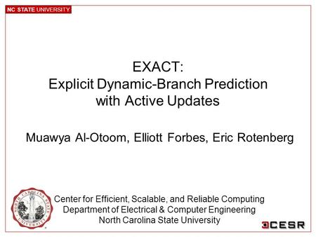 NC STATE UNIVERSITY Center for Efficient, Scalable, and Reliable Computing Department of Electrical & Computer Engineering North Carolina State University.