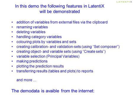 In this demo the following features in LatentiX will be demonstrated addition of variables from external files via the clipboard renaming variables deleting.