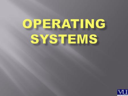 Operating Systems.