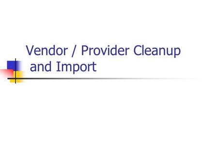 Vendor / Provider Cleanup and Import. Environment County accounting system vendor file is the master file for SSIS’ Bus Org data. Data imported into SSIS.