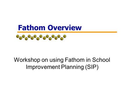 Fathom Overview Workshop on using Fathom in School Improvement Planning (SIP)