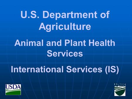 U.S. Department of Agriculture Animal and Plant Health Services International Services (IS)