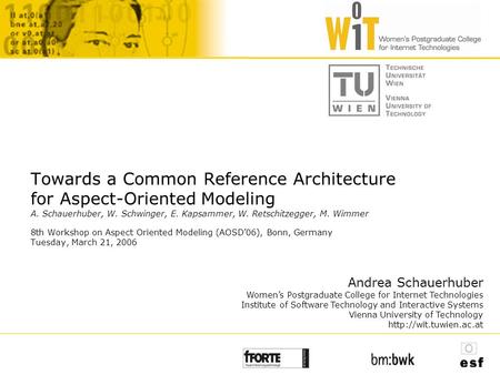 Towards a Common Reference Architecture for Aspect-Oriented Modeling A. Schauerhuber, W. Schwinger, E. Kapsammer, W. Retschitzegger, M. Wimmer 8th Workshop.