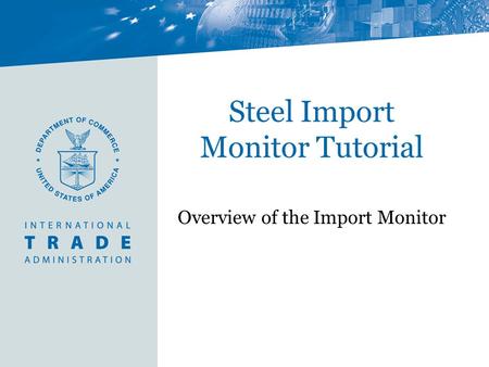 Steel Import Monitor Tutorial Overview of the Import Monitor.