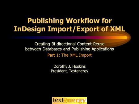 Publishing Workflow for InDesign Import/Export of XML Creating Bi-directional Content Reuse between Databases and Publishing Applications Part 1: The XML.