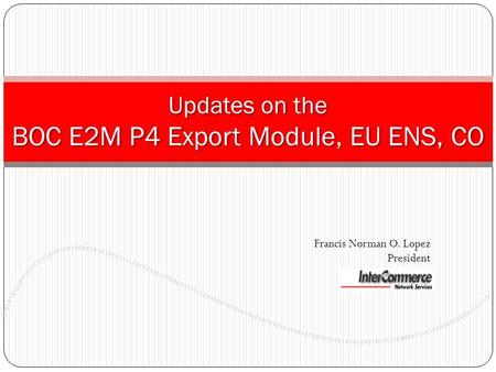 Updates on the BOC E2M P4 Export Module, EU ENS, CO